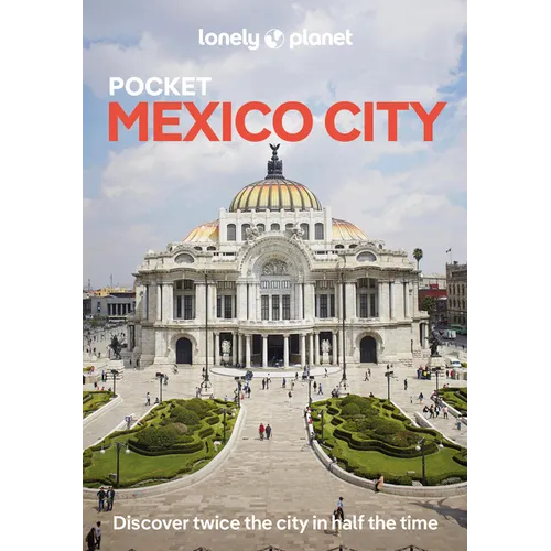 Lonely Planet Pocket Mexico City: 2025 - 2026 Travel Guide Discover Twice the City in Half the Time Top Sights Maps & Walking Tours Covers Centro Hist