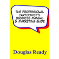 The Professional Cartoonist's Business Manual & Marketing Guide