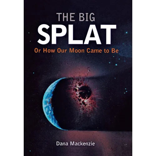 The Big Splat, or How Our Moon Came to Be