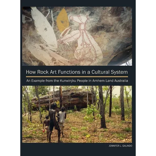 How Rock Art Functions in a Cultural System: An Example from the Kunwinjku People in Arnhem Land Australia