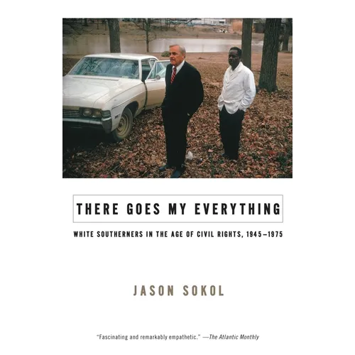 There Goes My Everything: White Southerners in the Age of Civil Rights, 1945-1975