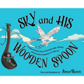 SKY and HIS WOODEN SPOON: A children's fantasy dream book about magic, adventure and the fearless imagination of a little boy