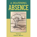 A Deafening Absence: Stories