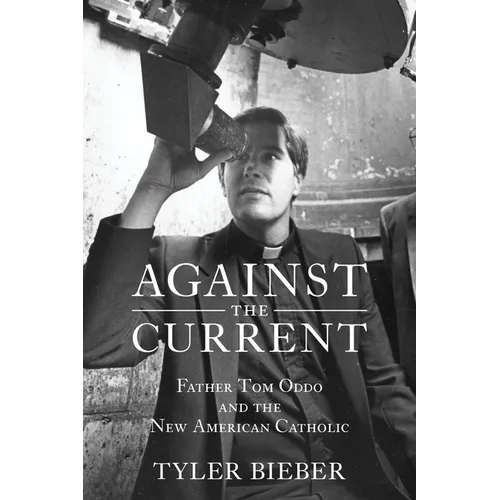 Against the Current: Father Tom Oddo and the New American Catholic