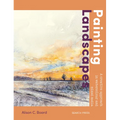 Painting Landscapes: Practical Techniques to Build Confidence and Develop Your Own Unique Style