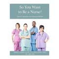 So You Want To Be A Nurse?: Success Strategies for Nursing Students