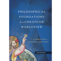 Philosophical Foundations for a Christian Worldview
