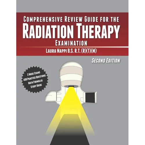 Comprehensive Review Guide for the Radiation Therapy Examination: Second Edition