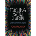 Teaching with Clarity: How to Prioritize and Do Less So Students Understand More