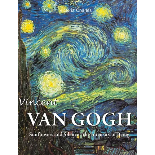 Vincent van Gogh: Sunflowers and Silence - the Intensity of Being