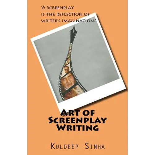 Art of Screen play writing: A screenplay is the reflection of writer's imagination.