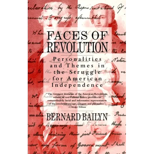 Faces of Revolution: Personalities & Themes in the Struggle for American Independence