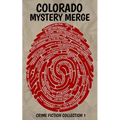 Colorado Mystery Merge-Crime Fiction Collection 1