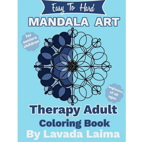Easy To Hard, Mandala Art Therapy Adult Coloring Book: For seniors, children and beginners of all ages