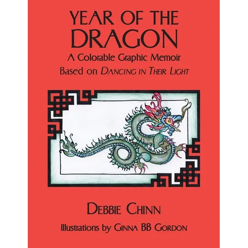 Year of the Dragon: A Colorable Graphic Memoir Based on Dancing in Their Light