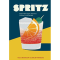 Spritz: Italy's Most Iconic Aperitivo Cocktail, with Recipes