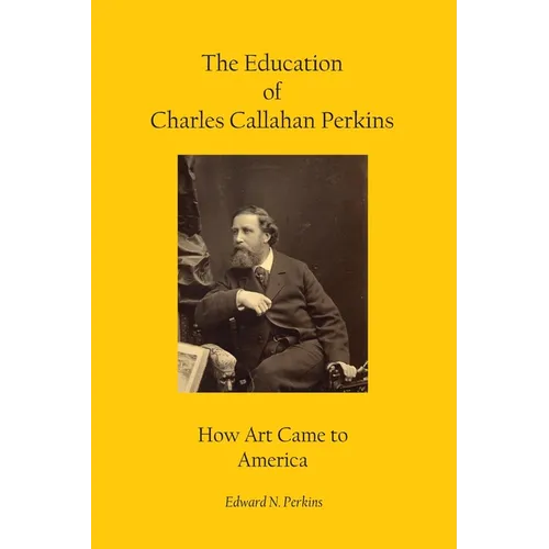 The Education of Charles Callahan Perkins: How Art Came to America