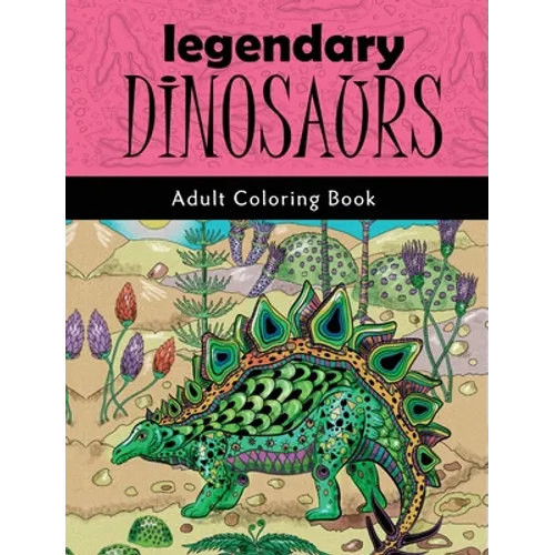 Legendary Dinosaurs: Adult Coloring Book