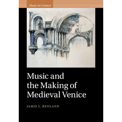 Music and the Making of Medieval Venice