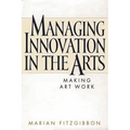 Managing Innovation in the Arts: Making Art Work
