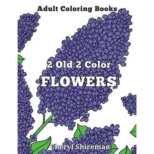 Adult Coloring Books: 2 Old 2 Color Flowers