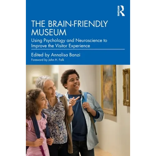 The Brain-Friendly Museum: Using Psychology and Neuroscience to Improve the Visitor Experience