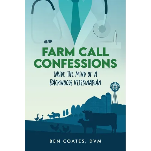 Farm Call Confessions: Inside the Mind of a Backwoods Veterinarian
