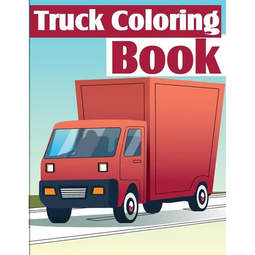 Truck Coloring Book: Truck Coloring Books for Boys, Truck Books, Little Blue Cars, Christmas Coloring Books, Truck Books for Toddler, Truck Coloring