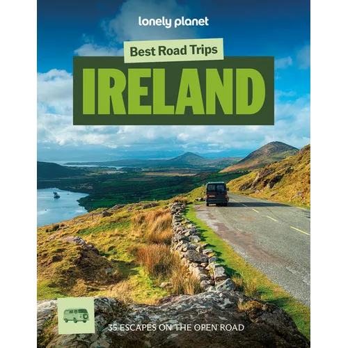 Lonely Planet Best Road Trips Ireland: 35 Driving Itineraries Detailed Directions & Maps Local Tips Covers Dublin, Cork, Galway, Belfast, the North of