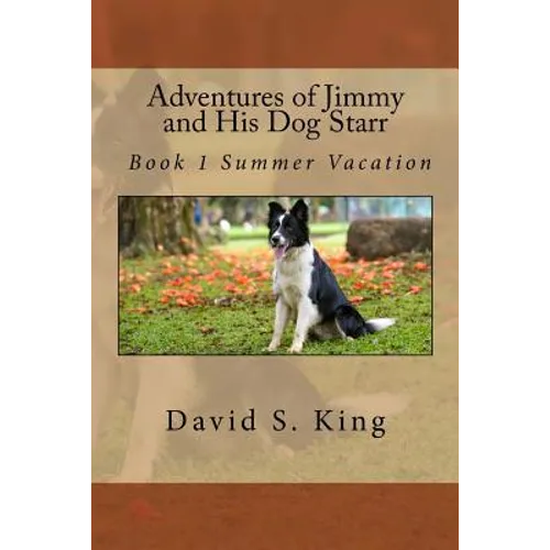 Adventures of Jimmy and His Dog Starr: Book 1 Summer Vacation
