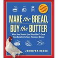 Make the Bread, Buy the Butter: What You Should (and Shouldn't) Cook from Scratch to Save Time and Money