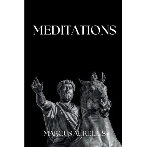 Marcus Aurelius - Meditations: Adapted for the Contemporary Reader