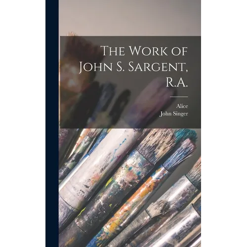 The Work of John S. Sargent, R.A.
