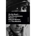 On the Road in Post-Revolutionary Mexico with Edward Weston and Tina Modotti