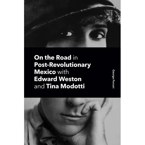 On the Road in Post-Revolutionary Mexico with Edward Weston and Tina Modotti