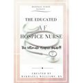 The Educated AF Hospice Nurse-The Ultimate Hospice Guide