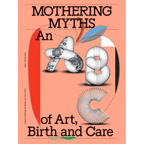 Mothering Myths: An ABC of Art, Birth and Care
