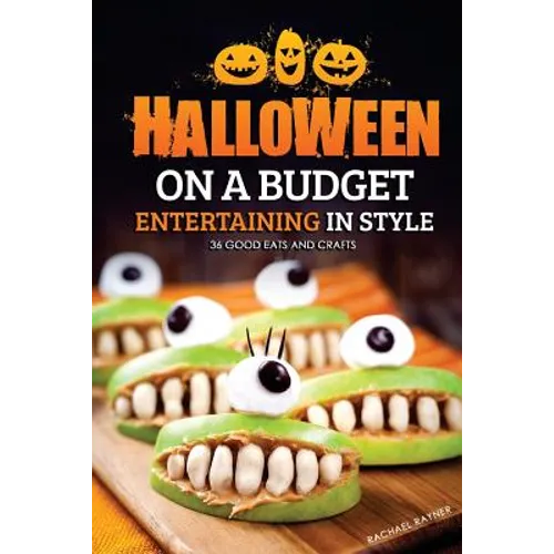 Halloween on a Budget: Entertaining in Style - 36 Good Eats and Crafts