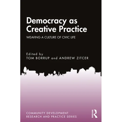 Democracy as Creative Practice: Weaving a Culture of Civic Life