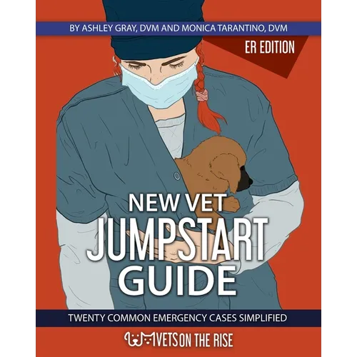 New Vet Jumpstart Guide: 20 common emergency cases simplified