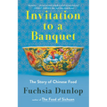 Invitation to a Banquet: A History of Chinese Food