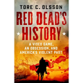 Red Dead's History: A Video Game, an Obsession, and America's Violent Past