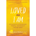 Loved as I Am: An Invitation to Conversion, Healing, and Freedom Through Jesus