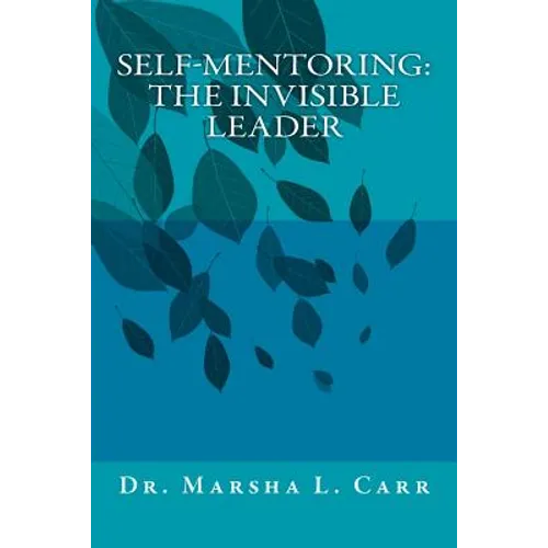 Self-mentoring(TM): The Invisible Leader