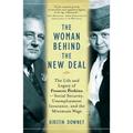 The Woman Behind the New Deal: The Life and Legacy of Frances Perkins, Social Security, Unemployment Insurance, and the Minimum Wage