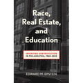 Race, Real Estate and Education: Inventing Gentrification in Philadelphia, 1960-2020