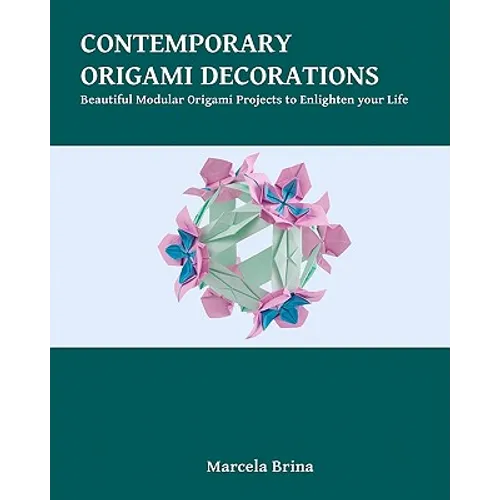 Contemporary Origami Decorations: Beautiful Modular Origami Projects to Enlighten your Life