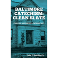 Baltimore Catechism: Clean Slate; The Fall and Rise of a Catholic Boy