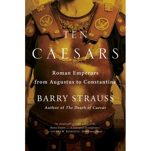 Ten Caesars: Roman Emperors from Augustus to Constantine