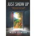 Just Show Up: A Journey with God to Hear His Voice and Experience the BIG & MORE